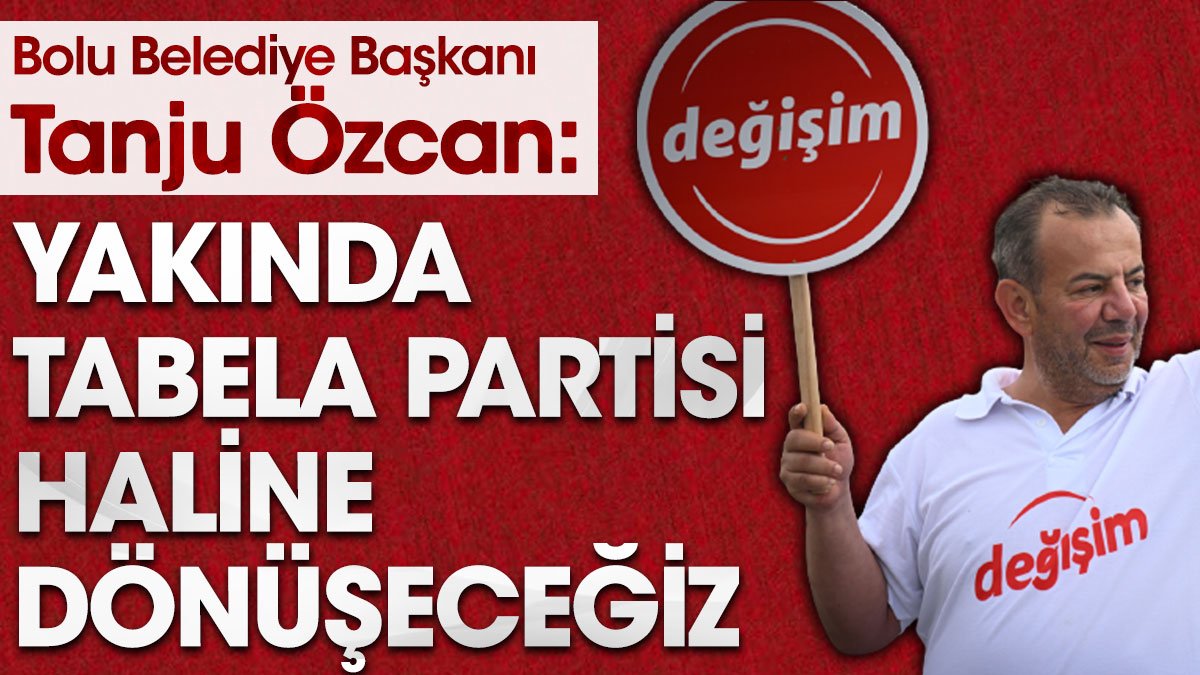 Tanju Özcan: Yakında tabela partisi haline dönüşeceğiz