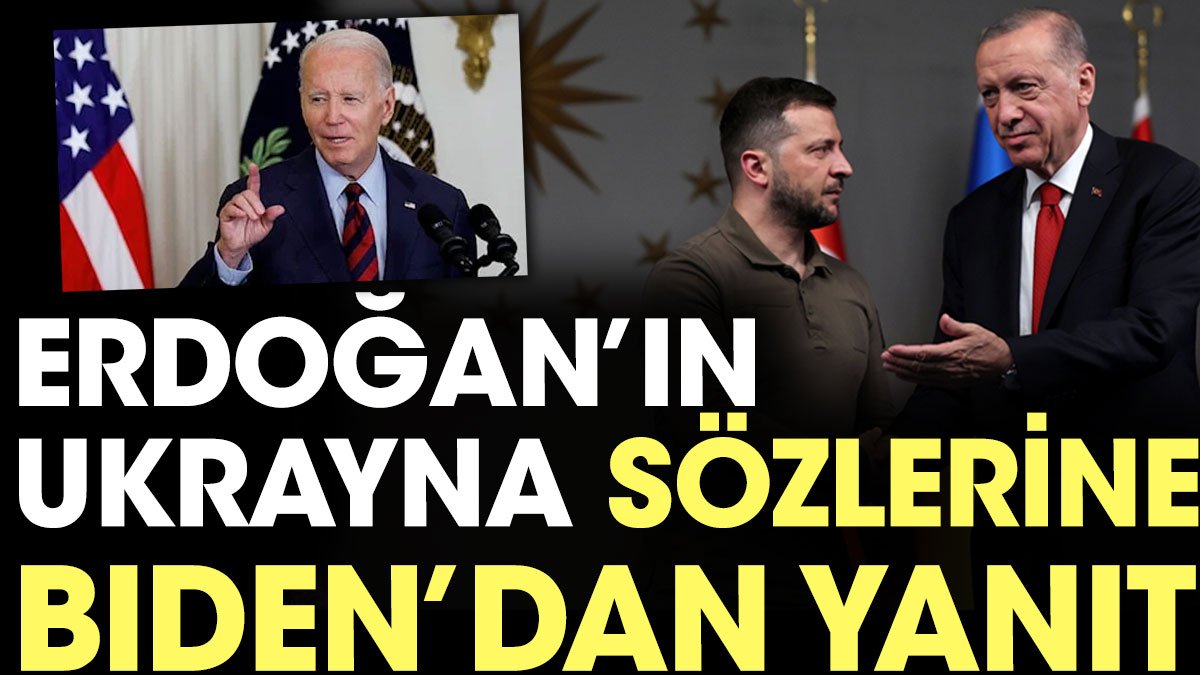 Erdoğan'ın Ukrayna sözlerine ABD Başkanı Biden'dan yanıt