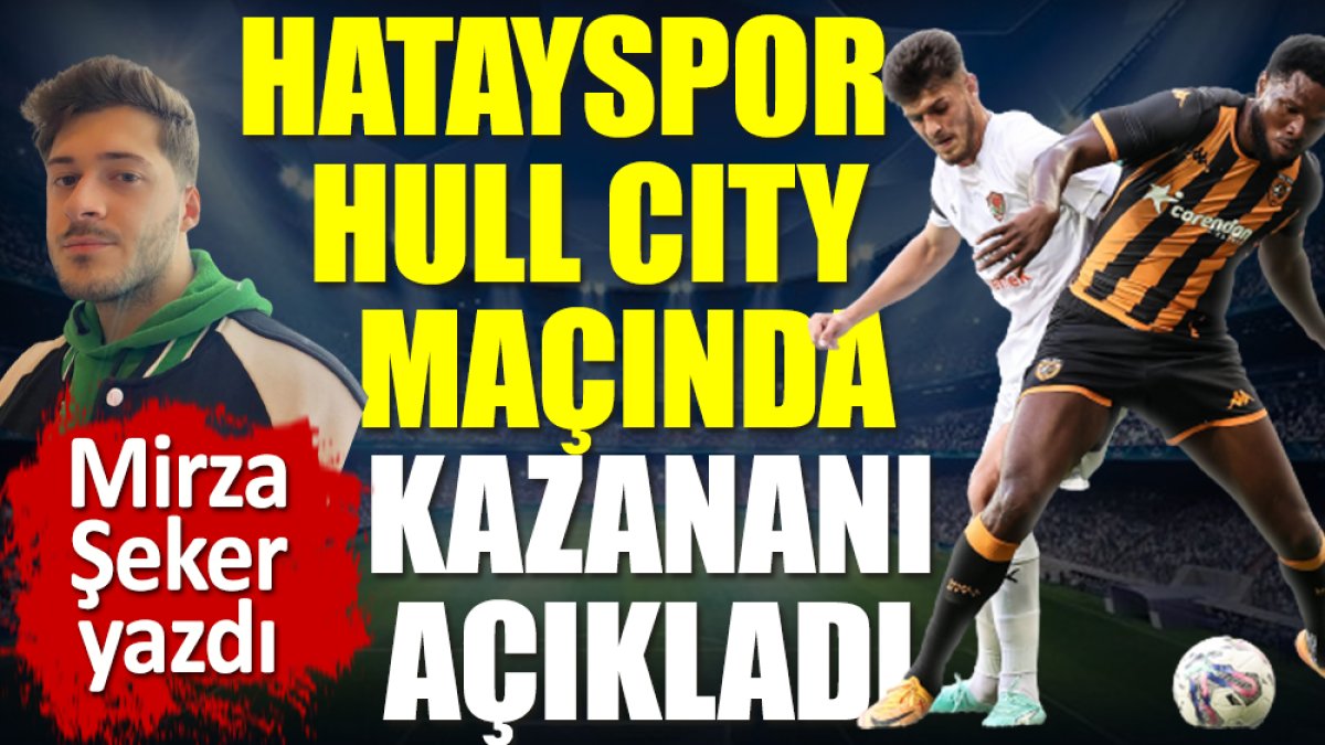 Hatayspor-Hull City maçında kazanan...