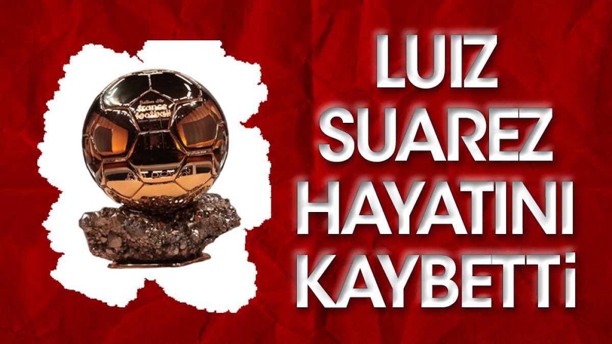 Dünyaca ünlü futbol yıldızı Luiz Suarez öldü