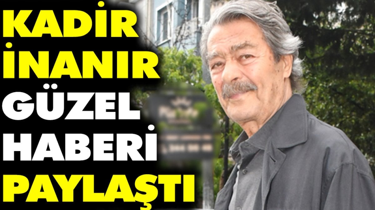 Kadir İnanır güzel haberi paylaştı