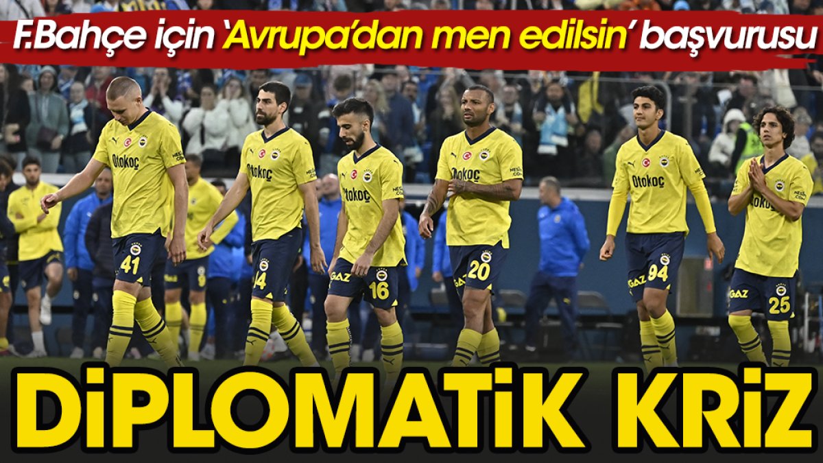 Fenerbahçe'nin Avrupa'dan men edilmesi için resmi başvuru yapıldı