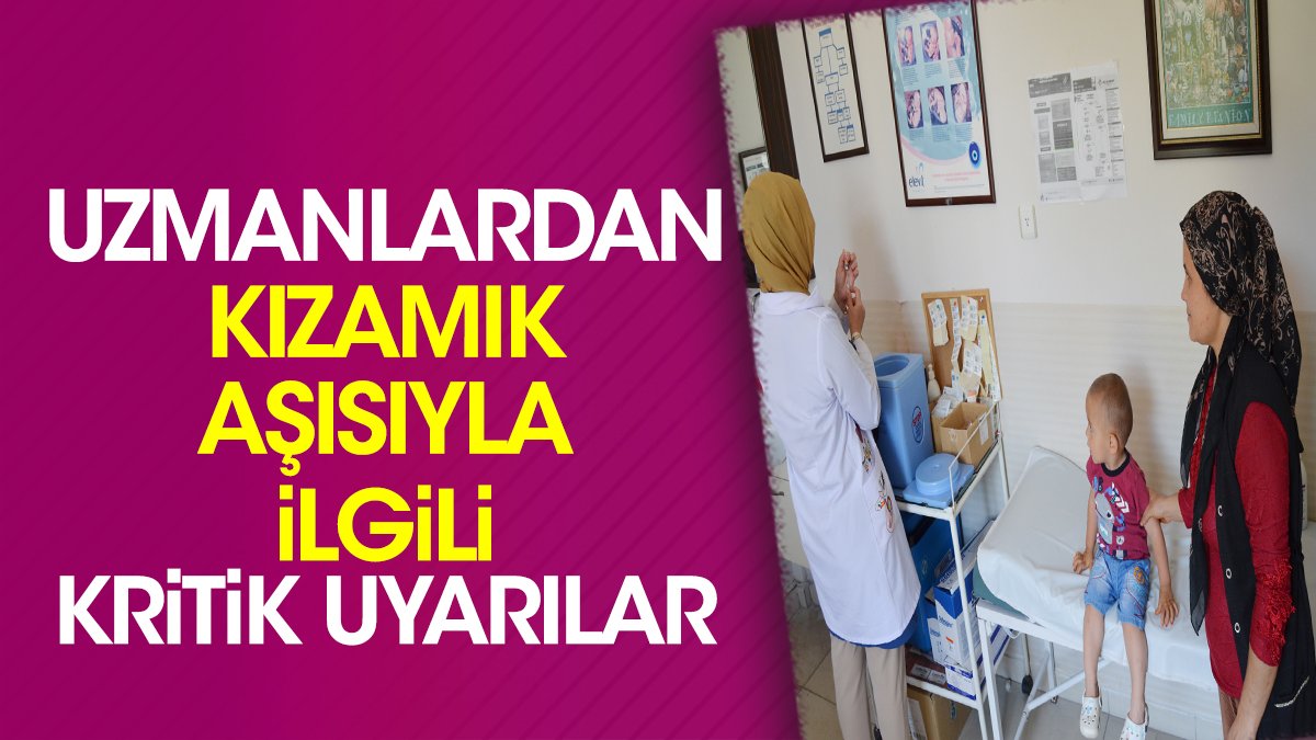 Uzmanlardan kızamık aşısıyla ilgili kritik uyarılar