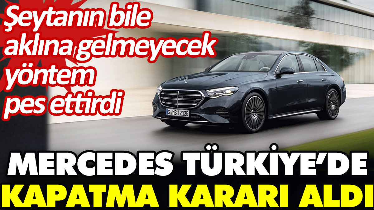 Mercedes, Türkiye’de kapatma kararı mı aldı