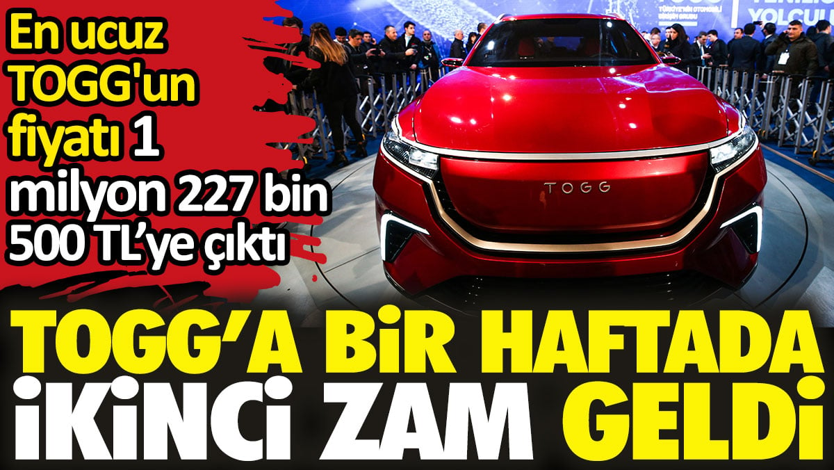 TOGG’a bir haftada ikinci zam geldi. En ucuz TOGG'un fiyatı 1 milyon 227 bin 500 TL’ye çıktı