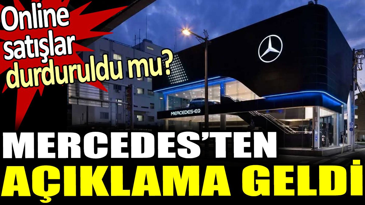 Online satışlar durduruldu mu? Mercedes-Benz Türkiye'den açıklama geldi.