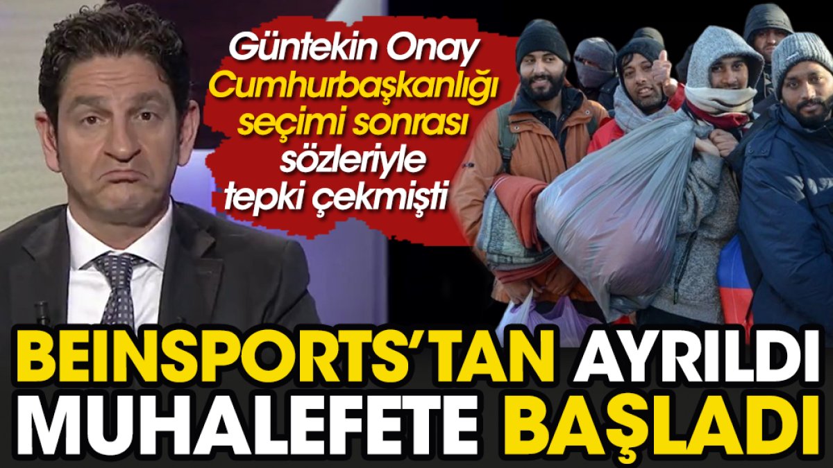 Güntekin Onay beINSports'tan ayrılınca mülteci sorununu hatırladı: Bunları sınır dışı edin