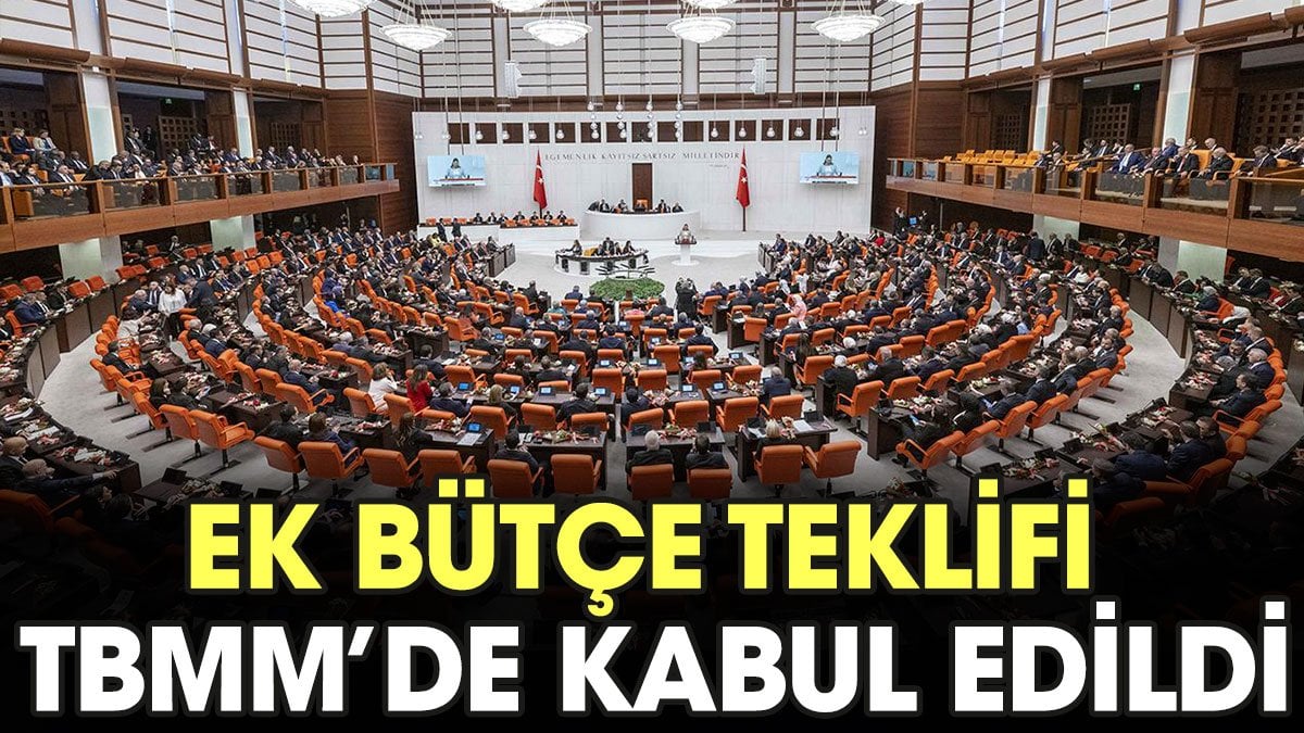 Ek bütçe teklifi TBMM'de kabul edildi