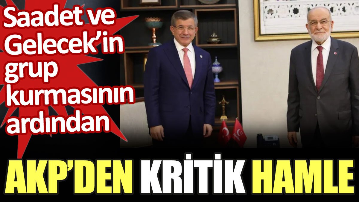 Saadet ve Gelecek'in TBMM'de grup kurmasının ardından AKP’den kritik hamle