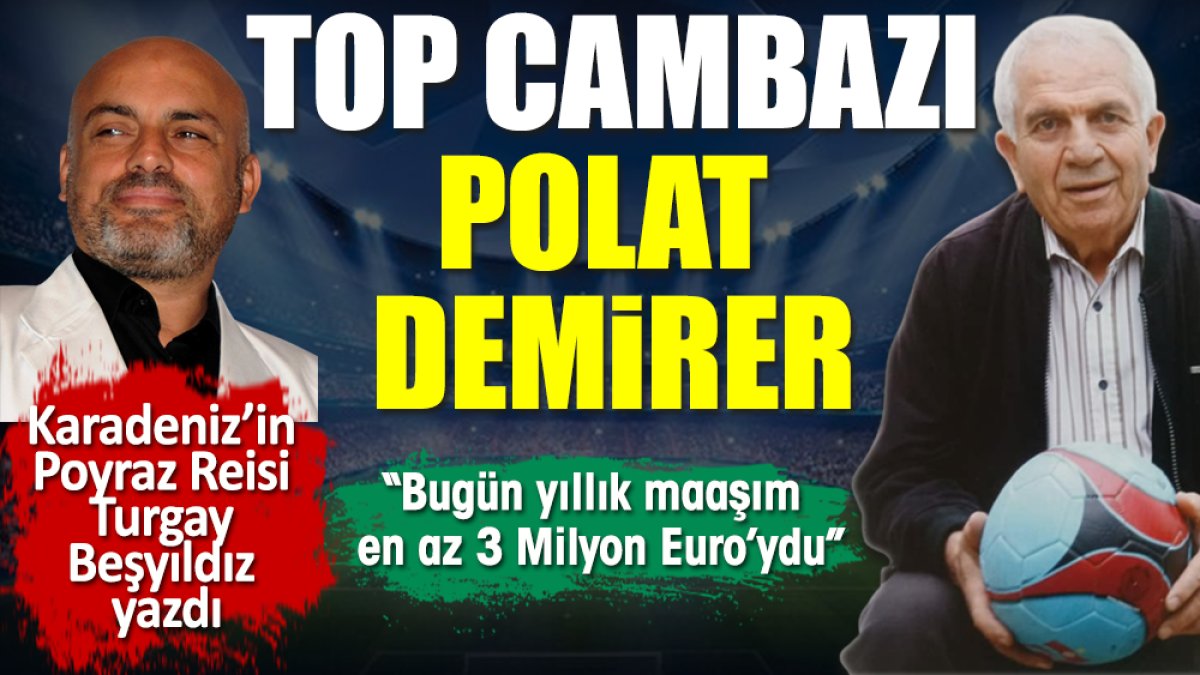 Turgay Beşyıldız top cambazı Polat Demirer'i yazdı