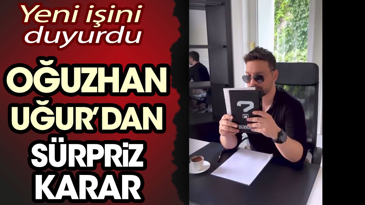 Oğuzhan Uğur'dan sürpriz karar. Yeni işini duyurdu