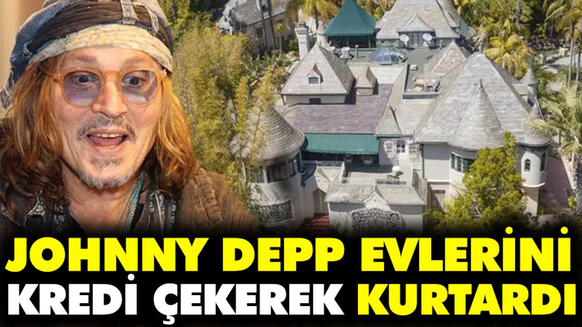 Johnny Depp kredi çekti evlerini kurtardı
