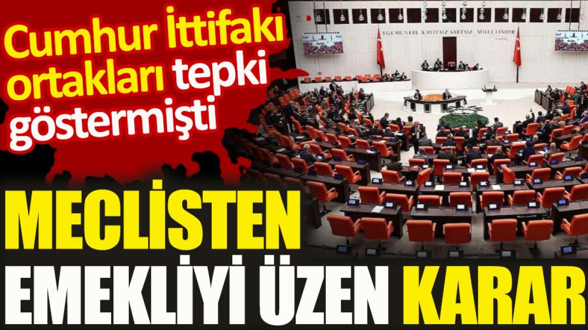 Meclisten emekliyi üzen karar çıktı