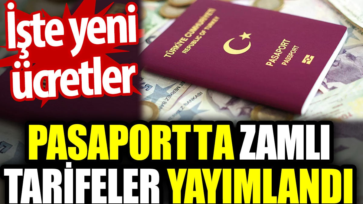 Pasaportta zamlı tarifeler yayımlandı. İşte yeni ücretler