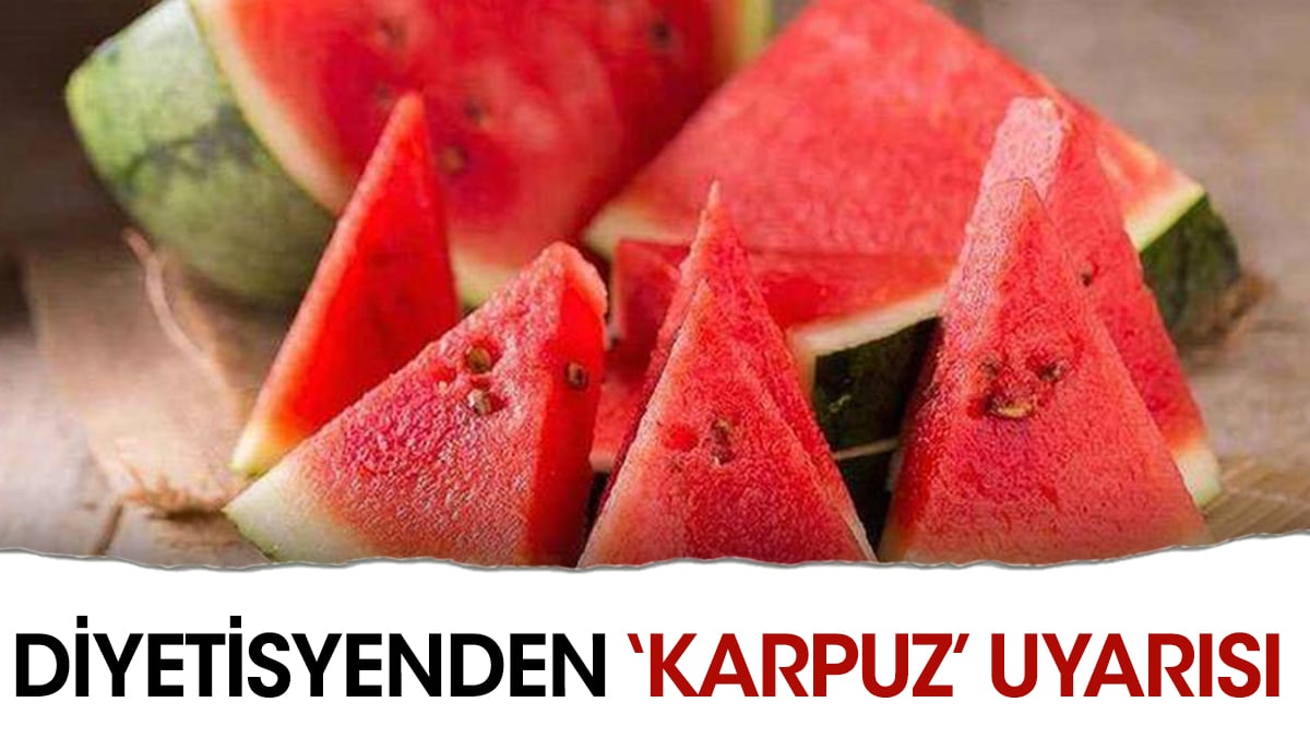 Diyetisyenden ‘karpuz’ uyarısı