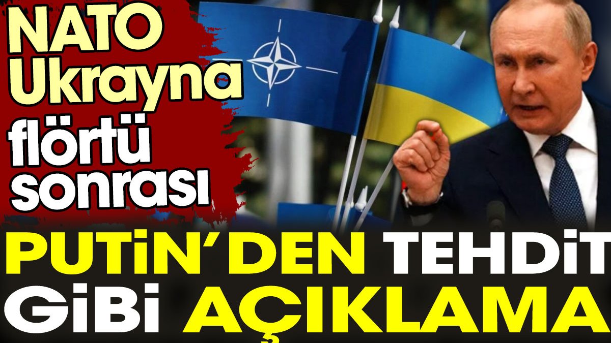 NATO Ukrayna flörtü sonrası Putin'den tehdit gibi açıklama