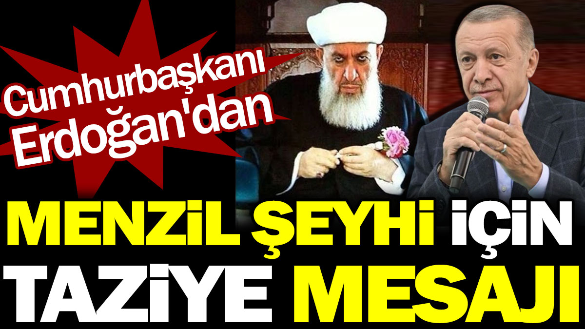 Cumhurbaşkanı Erdoğan'dan Menzil şeyhi için taziye mesajı