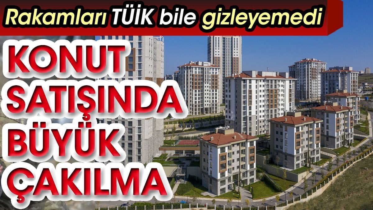 Konut piyasasında büyük çakılma. Rakamları TÜİK bile gizleyemedi