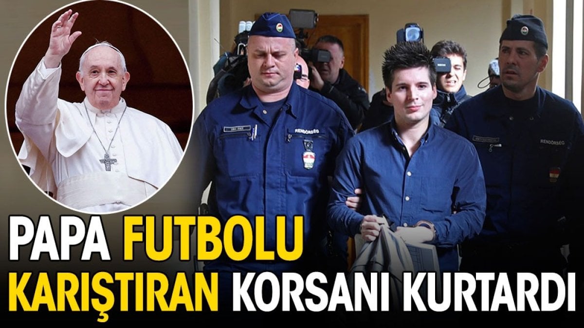 Futbolu karıştıran korsan davasına Papa rötarı