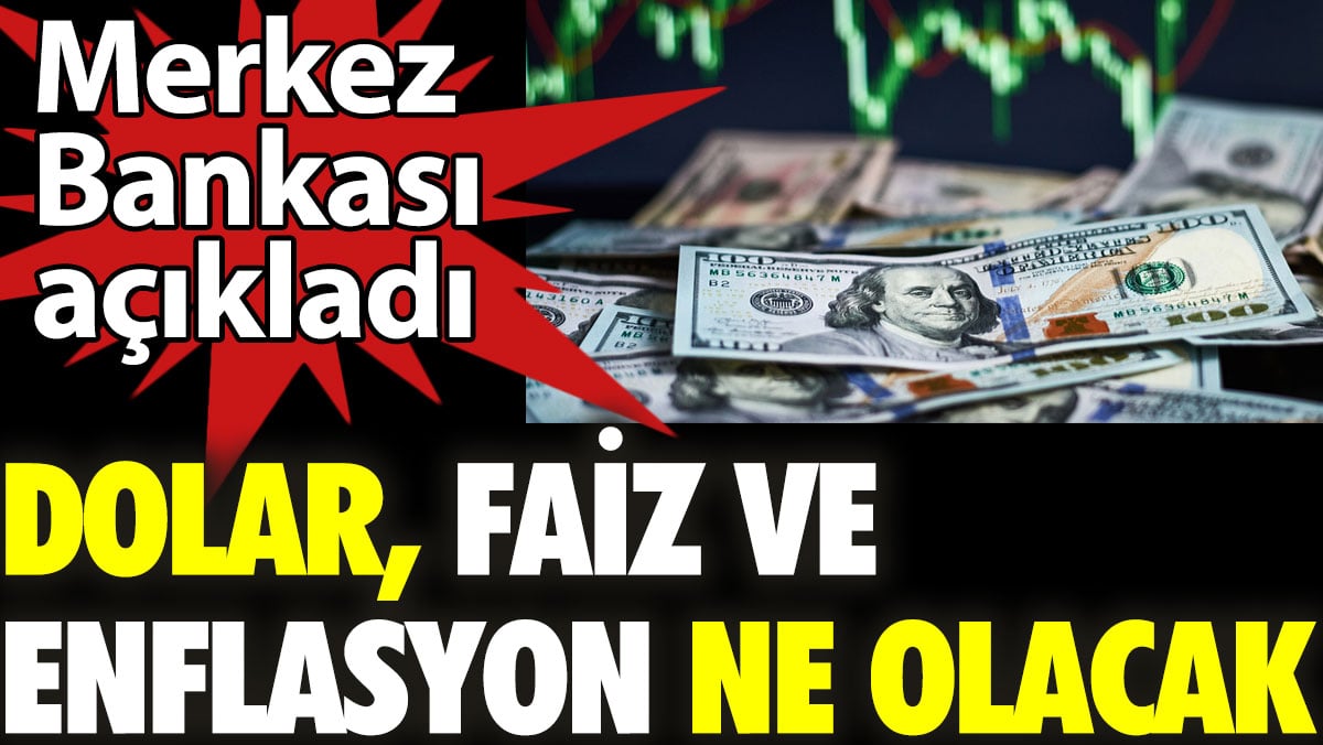 Merkez Bankası açıkladı. dolar, faiz ve enflasyon ne olacak