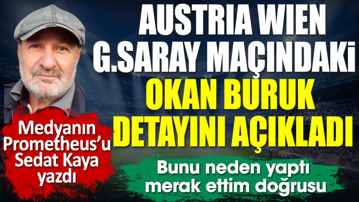 Austria Wien-Galatasaray maçındaki Okan Buruk detayını Sedat Kaya açıkladı