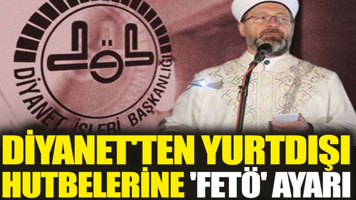 Diyanet'ten yurtdışı hutbelerine 'FETÖ' ayarı