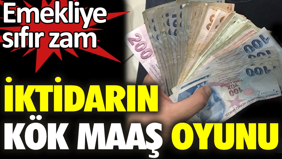 İktidarın kök maaş oyunu. Emekliye sıfır zam