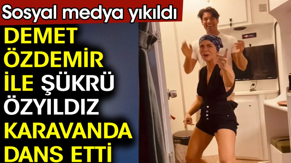 Demet Özdemir ile Şükrü Özyıldız karavanda dans etti. Sosyal medya yıkıldı