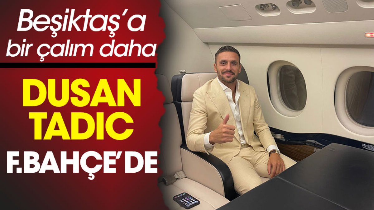 Dusan Tadic Fenerbahçe'de. Beşiktaş'a bir çalım daha