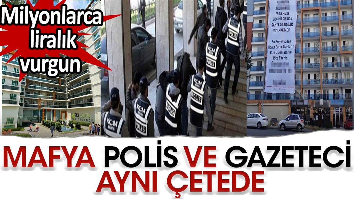 Mafya polis ve gazeteci aynı çetede