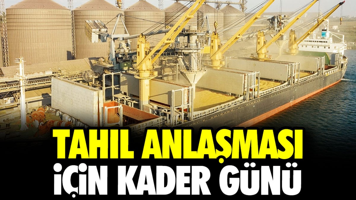 Tahıl Anlaşması için kader günü