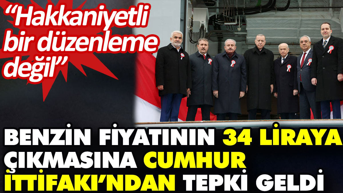 Benzin fiyatının 34 liraya çıkmasına Cumhur İttifakı’ndan tepki geldi: Hakkaniyetli bir düzenleme değil