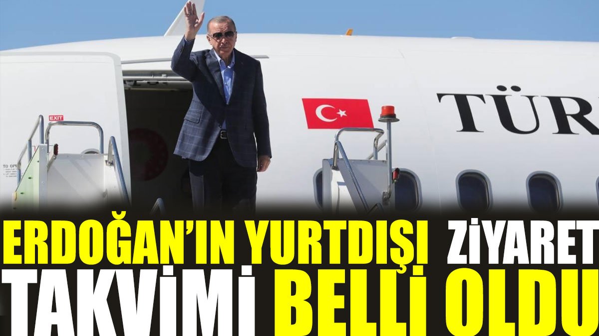 Erdoğan’ın yurtdışı takvimi belli oldu