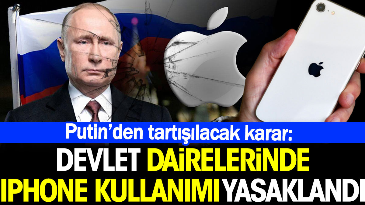 Putin’den tartışılacak karar: Devlet dairelerinde iPhone kullanımı yasaklandı