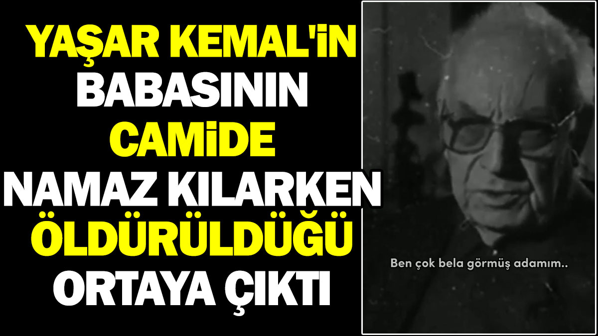 Yaşar Kemal'in babasının camide namaz kılarken öldürüldüğü ortaya çıktı