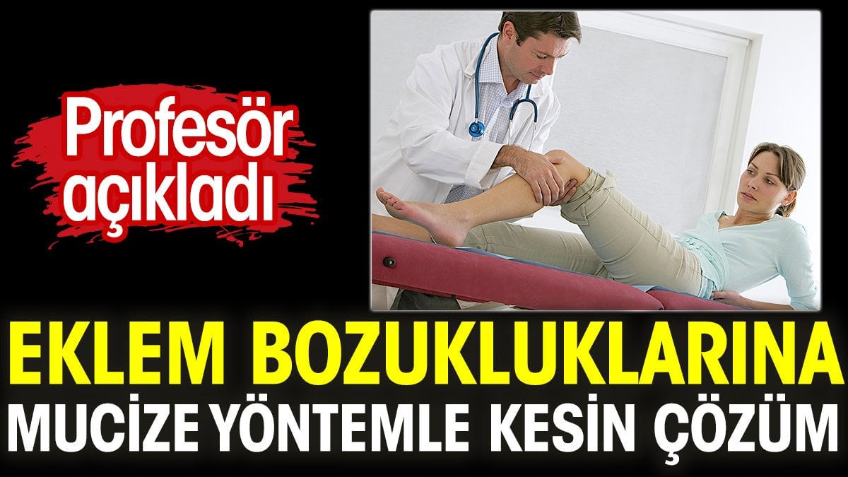 Eklem bozukluklarına mucize yöntemle kesin çözüm. Profesör açıkladı