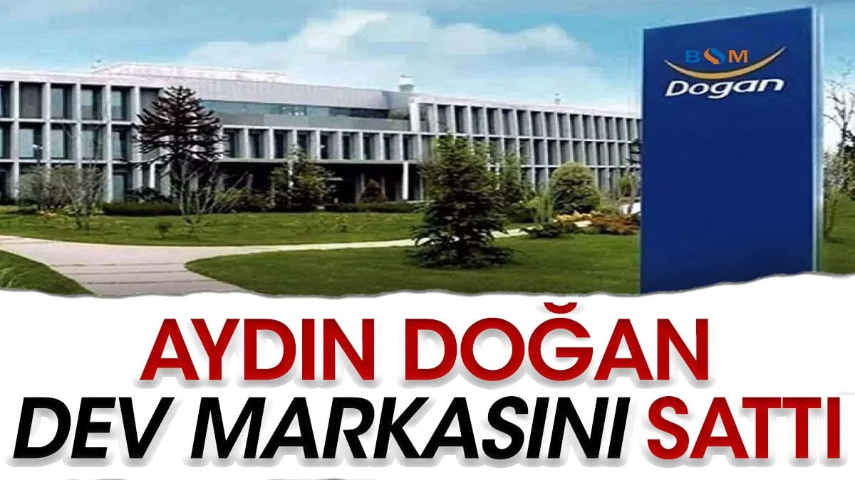 Aydın Doğan dev markasını sattı