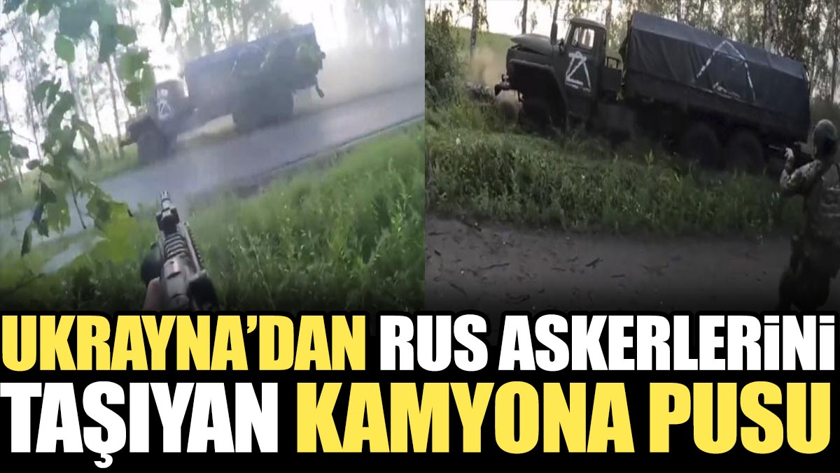 Ukrayna'dan Rus askerlerini taşıyan kamyona pusu