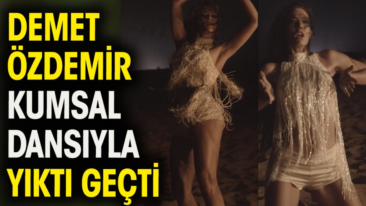 Demet Özdemir kumsal dansıyla yıktı geçti