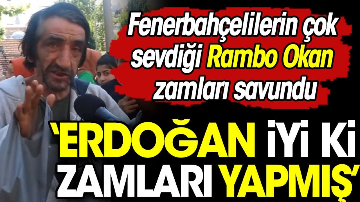 Fenerbahçelilerin çok sevdiği Rambo Okan zamları savundu: Erdoğan iyi ki zamları yapmış