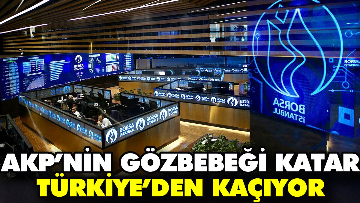 AKP’nin gözbebeği Katar Türkiye’den kaçıyor