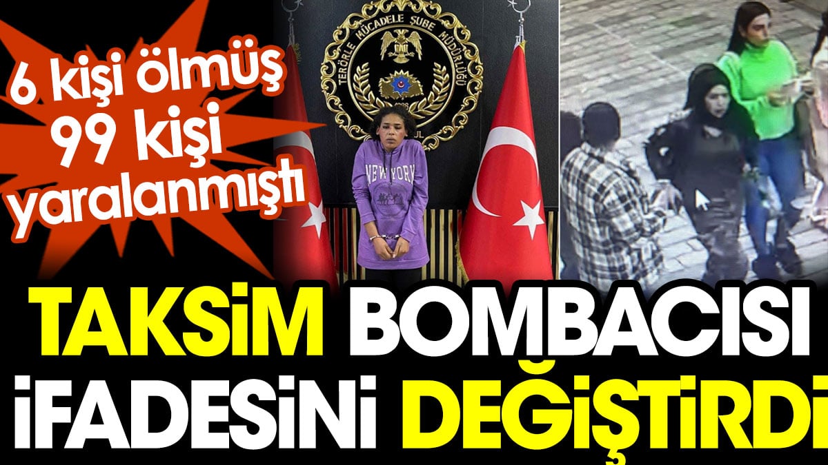 Taksim bombacısı ifadesini değiştirdi. 6 kişi ölmüş, 99 kişi yaralanmıştı