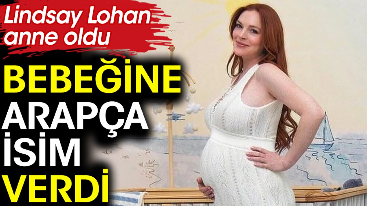Lindsay Lohan anne oldu. Bebeğine Arapça isim verdi