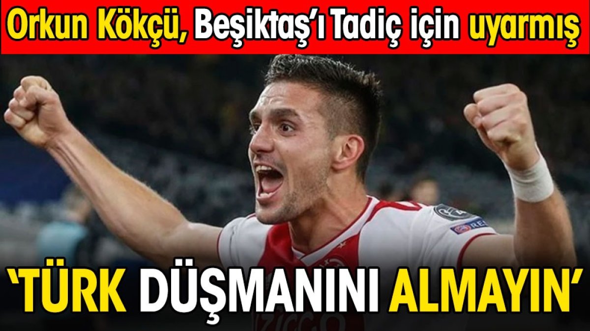 Türk düşmanı diyerek Beşiktaş'ı Tadic transferinden vazgeçirdi