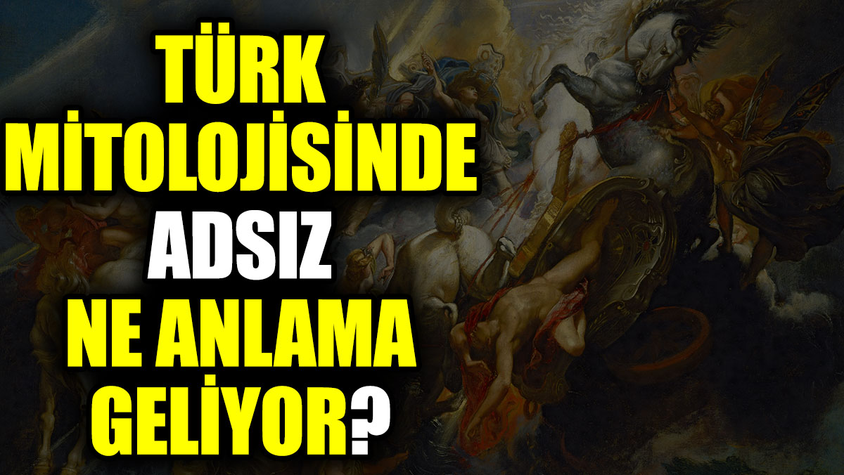 Türk mitolojisinde Adsız ne anlama geliyor?