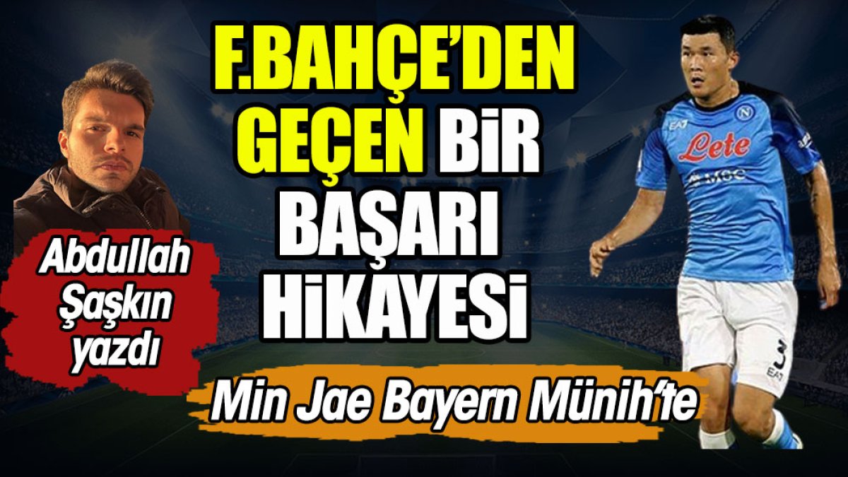 Feenrbahçe'den geçen bir başarı hikayesi. Min Jae Bayern Münih'te