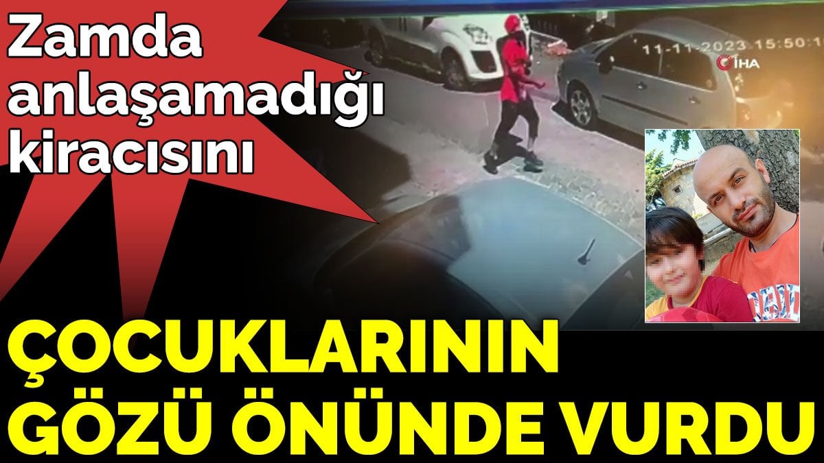 Zamda  anlaşamadığı  kiracısını çocuklarının gözü önünde vurdu