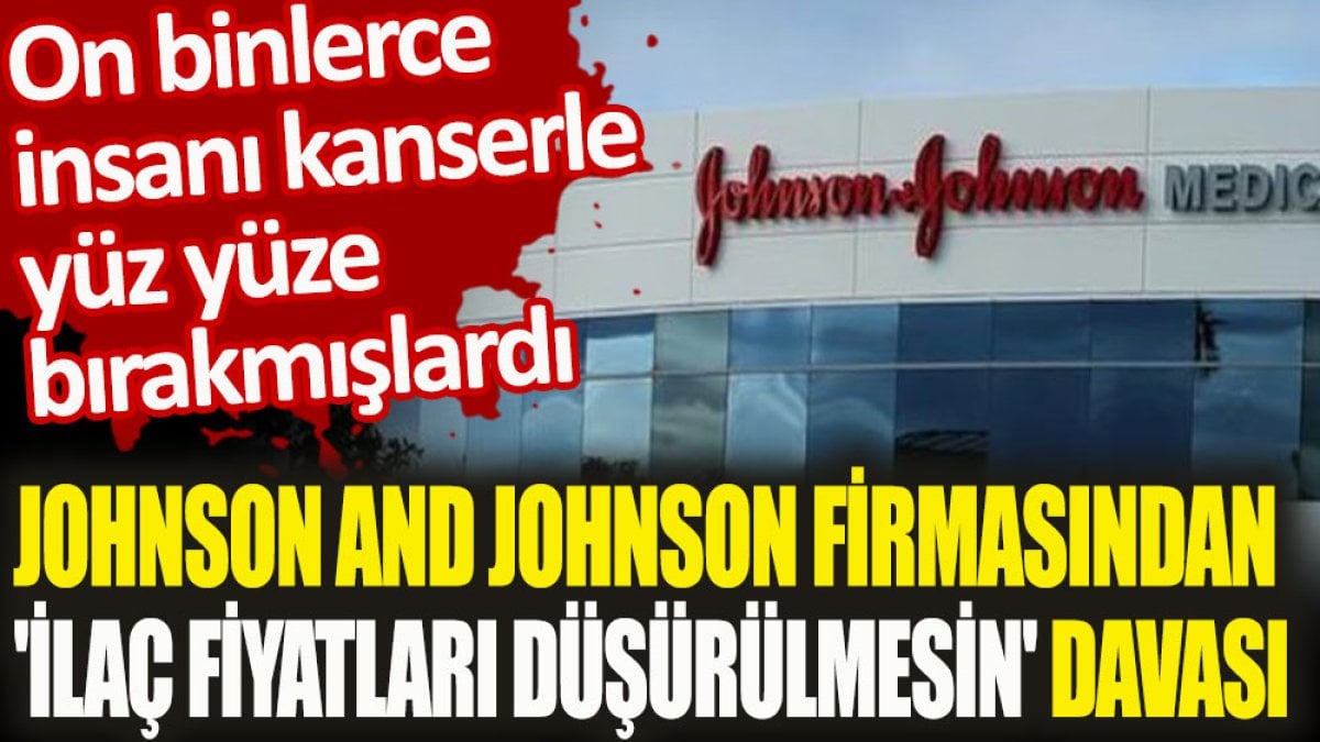 Johnson and Johnson firmasından 'ilaç fiyatları düşürülmesin' davası