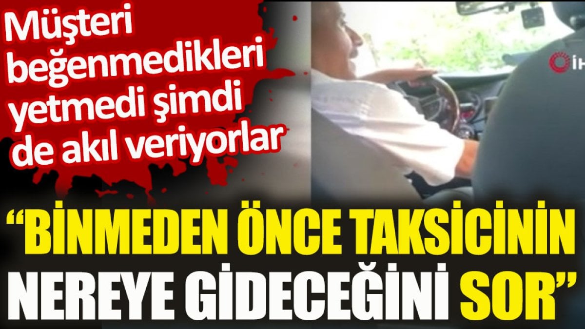 Taksiciden müşteriye 'binmeden önce taksicinin nereye gideceğini sor' tavsiyesi