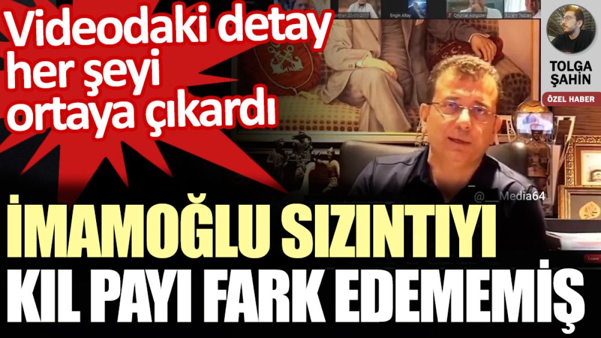 İmamoğlu videodaki sızıntıyı kıl payı fark edememiş, detay her şeyi ortaya çıkardı